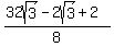 %2832sqrt%283%29+-+2sqrt%283%29+%2B+2%29%2F8