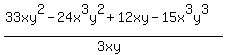 %2833xy%5E2-24x%5E3y%5E2%2B12xy-15x%5E3y%5E3%29%2F%283xy%29