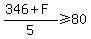 %28346+%2B+F%29%2F5+%3E=+80