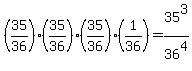 %2835%2F36%29%2835%2F36%29%2835%2F36%29%281%2F36%29=35%5E3%2F36%5E4