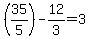 %2835%2F5%29-12%2F3+=+3