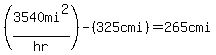 %283540mi%5E2%2Fhr%29-%28325cmi%29=265cmi
