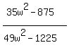 %2835w%5E2-875%29%2F%2849w%5E2-1225%29