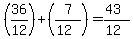 %2836%2F12%29+%2B+%287%2F%2812%29%29=%2843%29%2F%2812%29