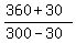 %28360%2B30%29%2F%28300-30%29