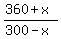 %28360%2Bx%29%2F%28300-x%29
