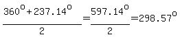 %28360%5Eo%2B237.14%5Eo%29%2F2=597.14%5Eo%2F2=298.57%5Eo