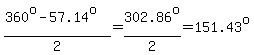 %28360%5Eo-57.14%5Eo%29%2F2=302.86%5Eo%2F2=151.43%5Eo
