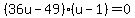 %2836u-49%29%28u-1%29=0