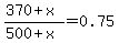 %28370%2Bx%29%2F%28500%2Bx%29+=+0.75