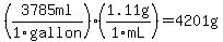 %283785ml%2F1gallon%29%281.11g%2F1mL%29=4201g