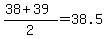 %2838%2B39%29%2F2=38.5