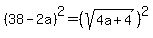 %2838-2a%29%5E2=%28sqrt%284a%2B4%29%29%5E2
