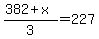 %28382%2Bx%29%2F3+=+227