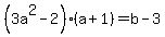 %283a%5E2+-+2%29%28a%2B1%29+=++b-3