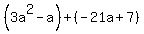 %283a%5E2-a%29%2B%28-21a%2B7%29