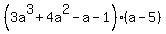%283a%5E3%2B4a%5E2-a-1%29%28a-5%29