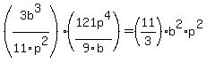 %283b%5E3%2F11p%5E2%29%2A%28121p%5E4%2F9b%29=%2811%2F3%29%2Ab%5E2%2Ap%5E%282%29