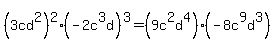 %283cd%5E2%29%5E2%2A%28-2c%5E3d%29%5E3=+%289c%5E2d%5E4%29%2A%28-8c%5E9d%5E3%29