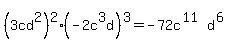 %283cd%5E2%29%5E2%2A%28-2c%5E3d%29%5E3=+-72c%5E%2811%29d%5E%286%29+