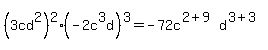%283cd%5E2%29%5E2%2A%28-2c%5E3d%29%5E3=+-72c%5E%282%2B9%29d%5E%283%2B3%29+