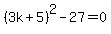 %283k%2B5%29%5E2-27=0