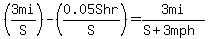%283mi%2FS%29-%280.05Shr%2FS%29=3mi%2F%28S%2B3mph%29