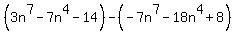 %283n%5E7-7n%5E4-14%29-%28-7n%5E7-18n%5E4%2B8%29