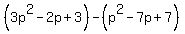 %283p%5E2+-2p%2B3%29-%28p%5E2+-7p%2B7%29+