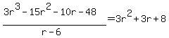 %283r%5E3-15r%5E2-10r-48%29%2F%28r-6%29=3r%5E2%2B3r%2B8