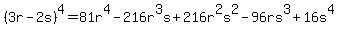 %283r-2s%29%5E4=81r%5E4-216r%5E3s%2B216r%5E2s%5E2-96rs%5E3%2B16s%5E4