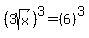 %283sqrt%28x%29%29%5E3=%286%29%5E3