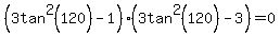%283tan%5E2%28120%29-1%29%283tan%5E2%28120%29-3%29=0