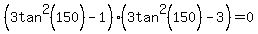 %283tan%5E2%28150%29-1%29%283tan%5E2%28150%29-3%29=0