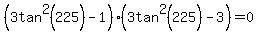 %283tan%5E2%28225%29-1%29%283tan%5E2%28225%29-3%29=0