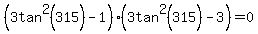 %283tan%5E2%28315%29-1%29%283tan%5E2%28315%29-3%29=0