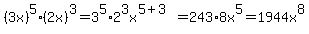 %283x%29%5E5%2A%282x%29%5E3=3%5E5%2A2%5E3x%5E%285%2B3%29=243%2A8x%5E5=1944x%5E8