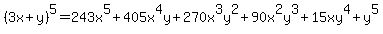 %283x%2By%29%5E5=243x%5E5%2B405x%5E4y%2B270x%5E3y%5E2%2B90x%5E2y%5E3%2B15xy%5E4%2By%5E5