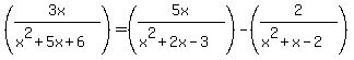 %283x%2F%28x%5E2%2B5x%2B6%29%29=%285x%2F%28x%5E2%2B2x-3%29%29-%282%2F%28x%5E2%2Bx-2%29%29