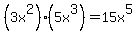 %283x%5E2%29%285x%5E3%29=15x%5E5