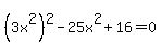 %283x%5E2%29%5E2-25x%5E2%2B16=0