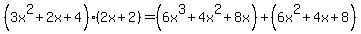 %283x%5E2%2B2x%2B4%29%282x%2B2%29=%286x%5E3%2B4x%5E2%2B8x%29%2B%286x%5E2%2B4x%2B8%29