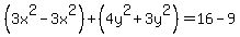 %283x%5E2-3x%5E2%29%2B%284y%5E2%2B3y%5E2%29=16-9
