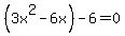 %283x%5E2-6x%29-6=0