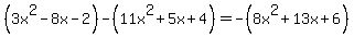 %283x%5E2-8x-2%29-%2811x%5E2%2B5x%2B4%29=-%288x%5E2%2B13x%2B6%29