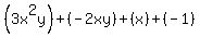 %283x%5E2y%29+%2B+%28-2xy+%29+%2B+%28x%29+%2B+%28-1%29