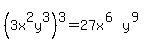 %283x%5E2y%5E3%29%5E3=27x%5E%286%29y%5E%289%29
