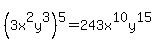 %283x%5E2y%5E3%29%5E5=243x%5E10y%5E15