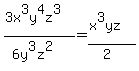 %283x%5E3y%5E4z%5E3%29%2F%286y%5E3z%5E2%29+=+%28x%5E3yz%29%2F%282%29