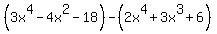 %283x%5E4-4x%5E2-18%29-%282x%5E4%2B3x%5E3%2B6%29